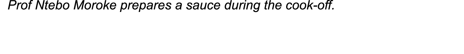 Prof Ntebo Moroke prepares a sauce during the cook-off 