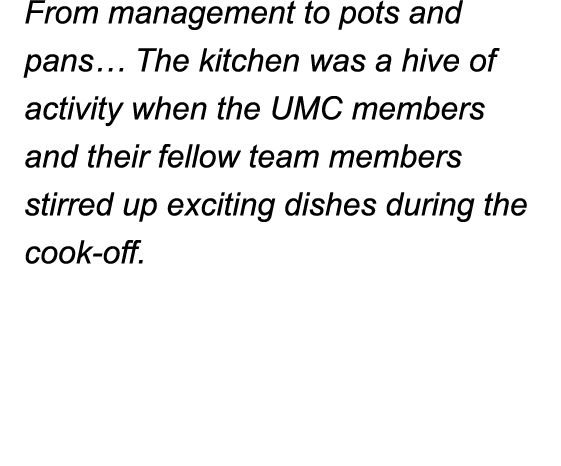 From management to pots and pans  The kitchen was a hive of activity when the UMC members and their fellow team membe   