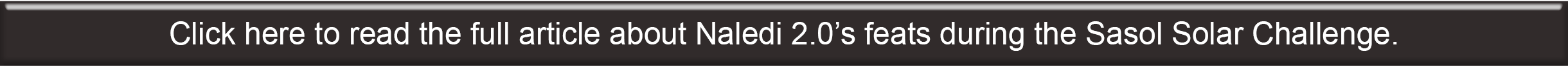 Click here to read the full article about Naledi 2 0 s feats during the Sasol Solar Challenge 
