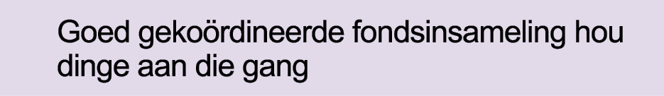 Goed gekoördineerde fondsinsameling hou dinge aan die gang