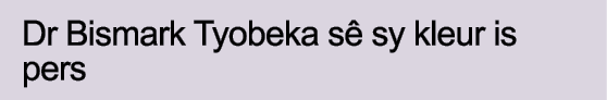 Dr Bismark Tyobeka sê sy kleur is pers