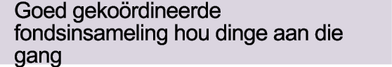 Goed gekoördineerde fondsinsameling hou dinge aan die gang
